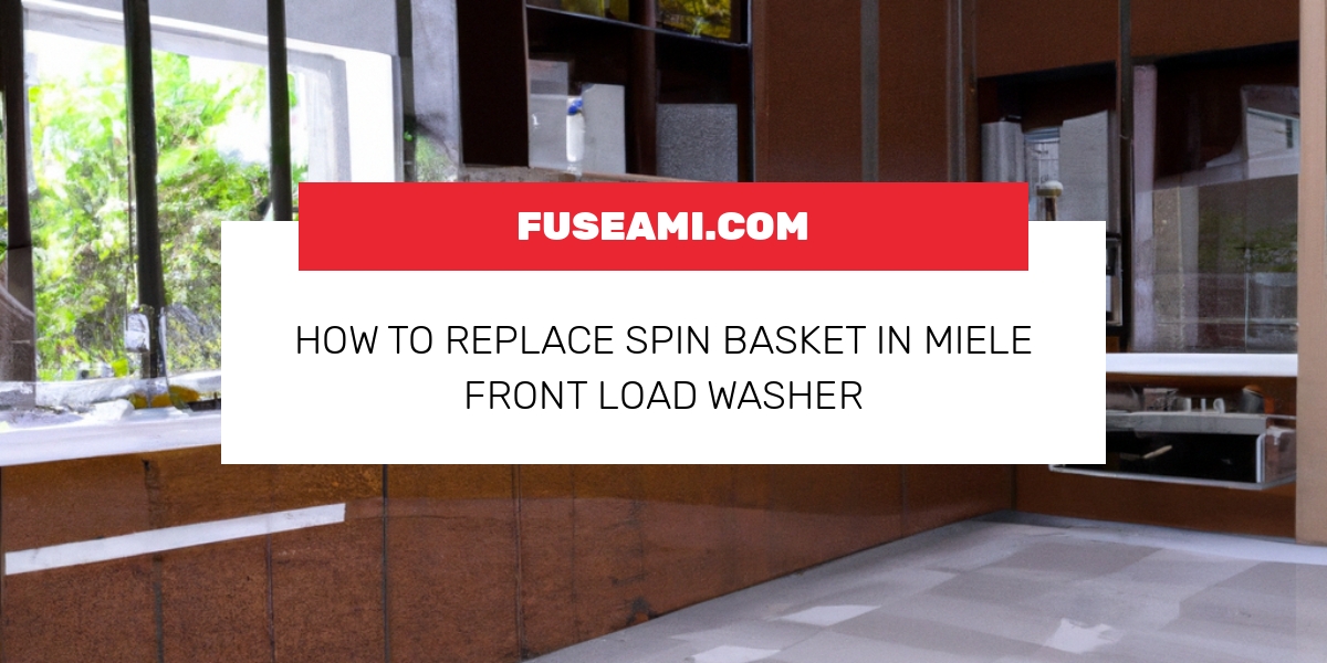 How To Replace Spin Basket In Miele Front Load Washer